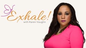 Exhale Podcast with Karen Vaughn